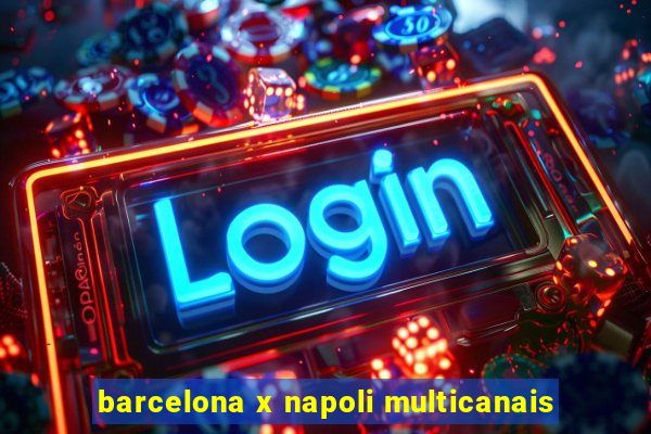 barcelona x napoli multicanais